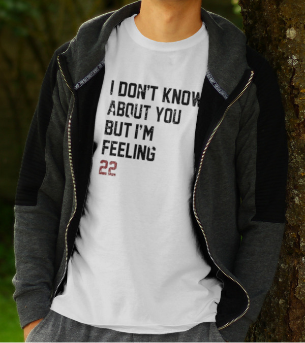 I Don’t Know About You But I’m Feeling 22 Birthday Song Lyric T-Shirt