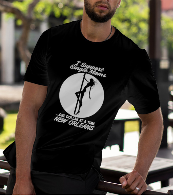 I Support Single Moms One Dollar At A Time New Orleans Iconic T-Shirt