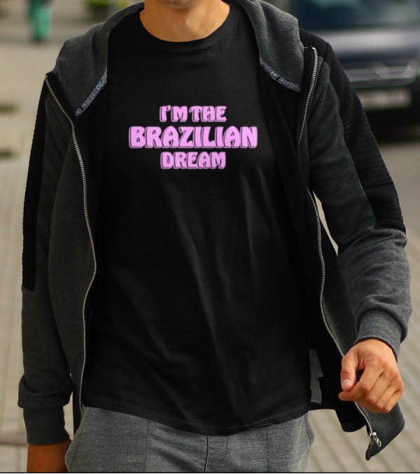 I'm The Brazilian Dream Text In Pink T-Shirt