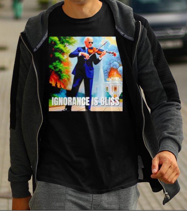 Joe Biden Ignorance Is Bliss Violin Playing In Front Of White House Fire And Explosion T-Shirt