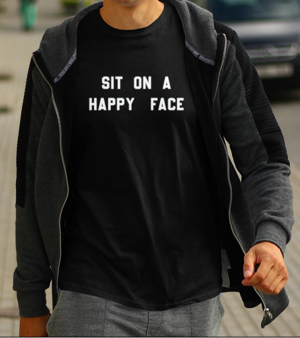 SIT ON A HAPPY FACE T-Shirt