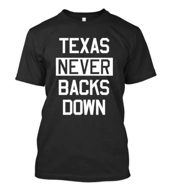 Texas Never Backs Down Determination T-Shirt