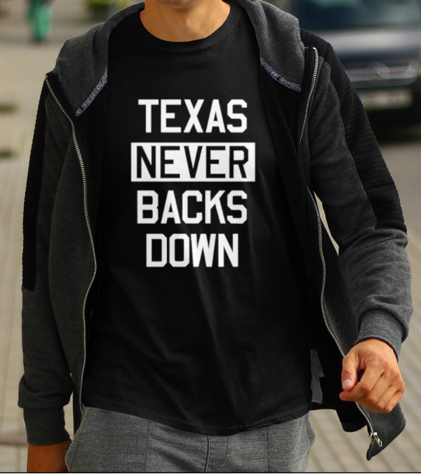 Texas Never Backs Down Determination T-Shirt