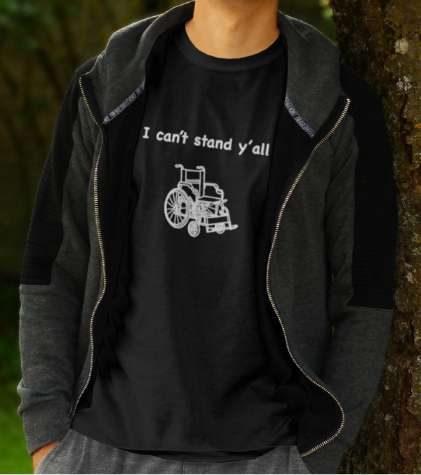 I Can't Stand Y'all Wheelchair Humor T-Shirt