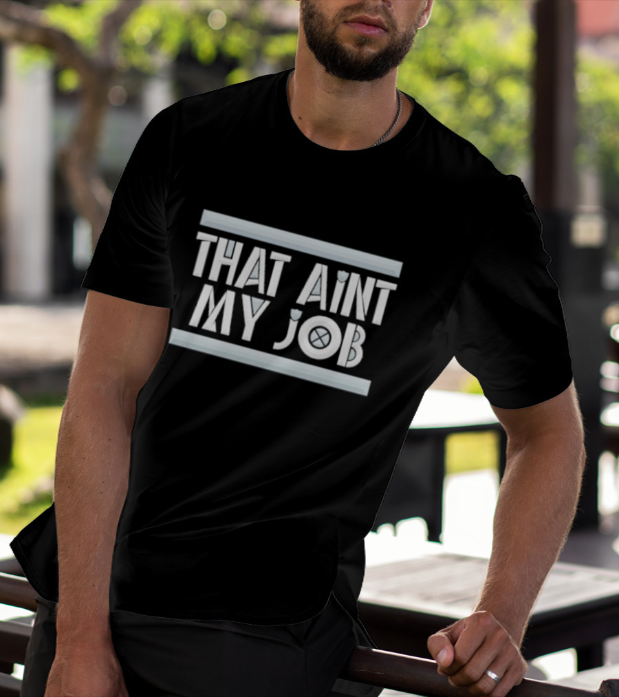 THAT AIN’T MY JOB LA RAIDERS T-Shirt