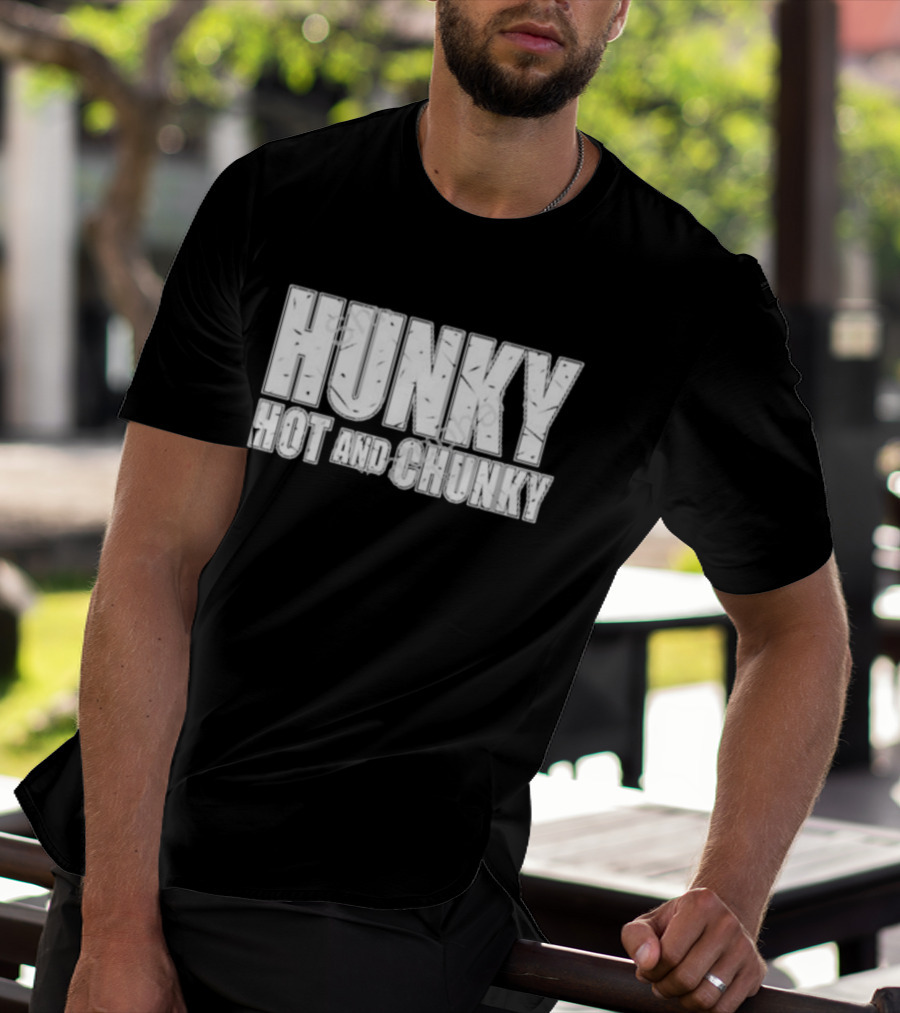 Hunky Hot And Chunky T-Shirt