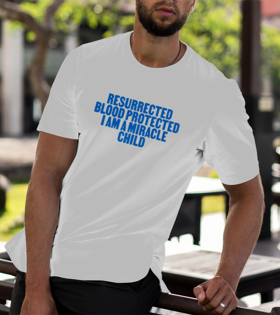 Resurrected Blood Protected Miracle Child Declaration T-Shirt