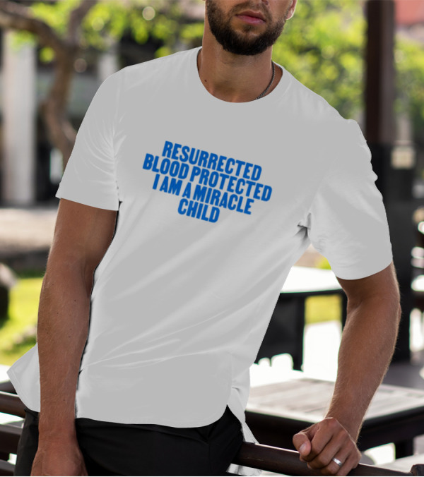 Resurrected Blood Protected Miracle Child Declaration T-Shirt