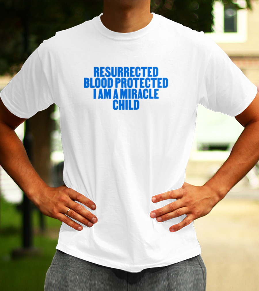Resurrected Blood Protected Miracle Child Declaration T-Shirt