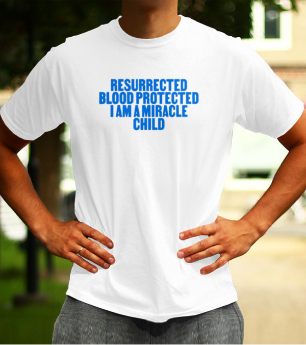 Resurrected Blood Protected Miracle Child Declaration T-Shirt