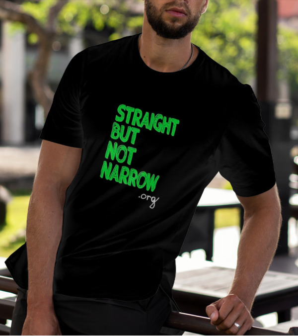 Straight But Not Narrow Org Empowerment Message T-Shirt