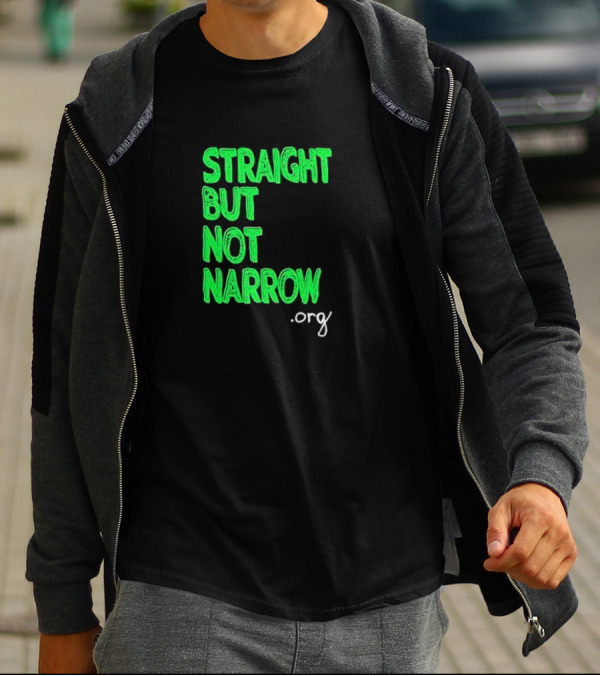 Straight But Not Narrow Org Empowerment Message T-Shirt