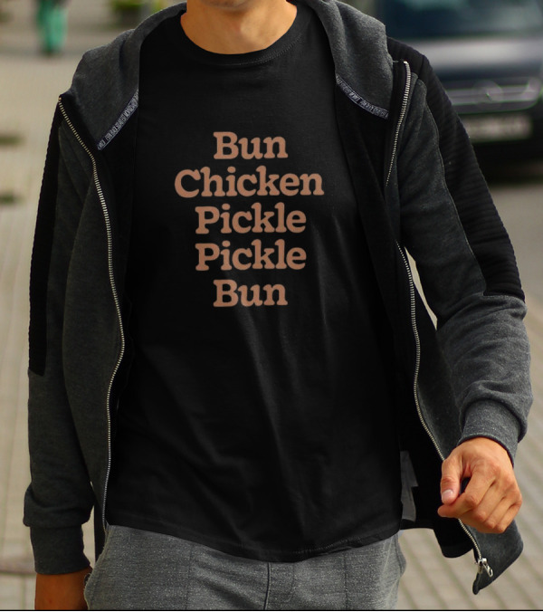 Bun Chicken Pickle Pickle Bun Stacked Text T-Shirt