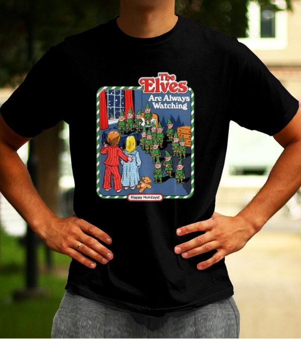 The Elves Are Always Watching Happy Holidays T-Shirt