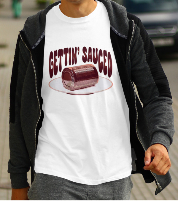 Gettin' Sauced Can T-Shirt