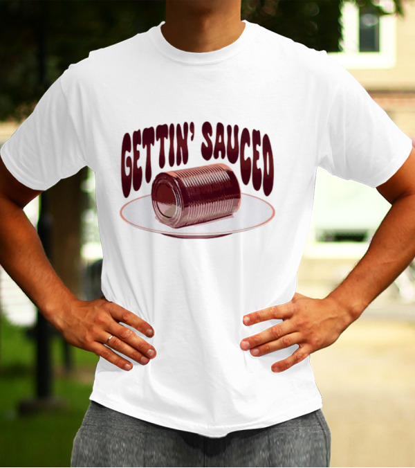 Gettin' Sauced Can T-Shirt