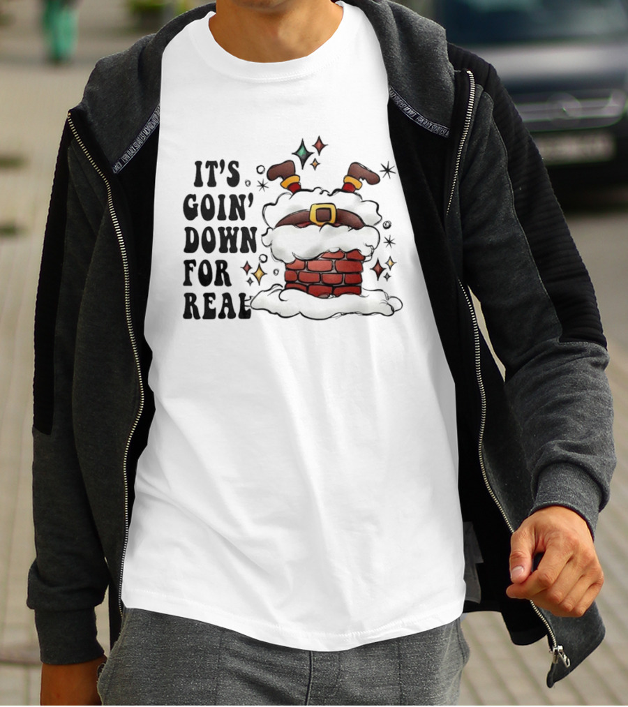 It's Goin' Down For Real Funny Santa Christmas In Chimney T-Shirt