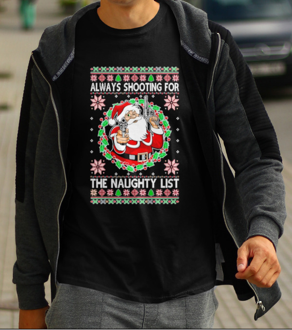 Santa Always Shooting For The Naughty List With Guns In Christmas T-Shirt