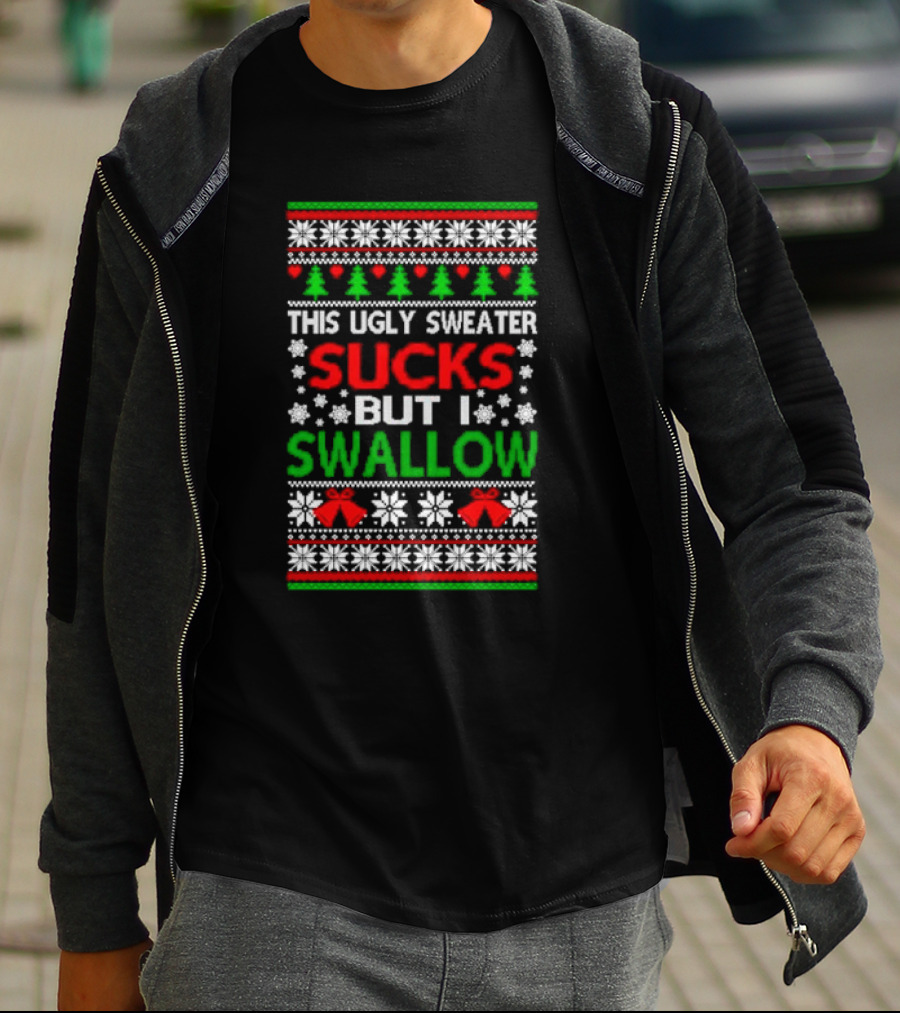 This Ugly Sweater Sucks But I Swallow T-Shirt
