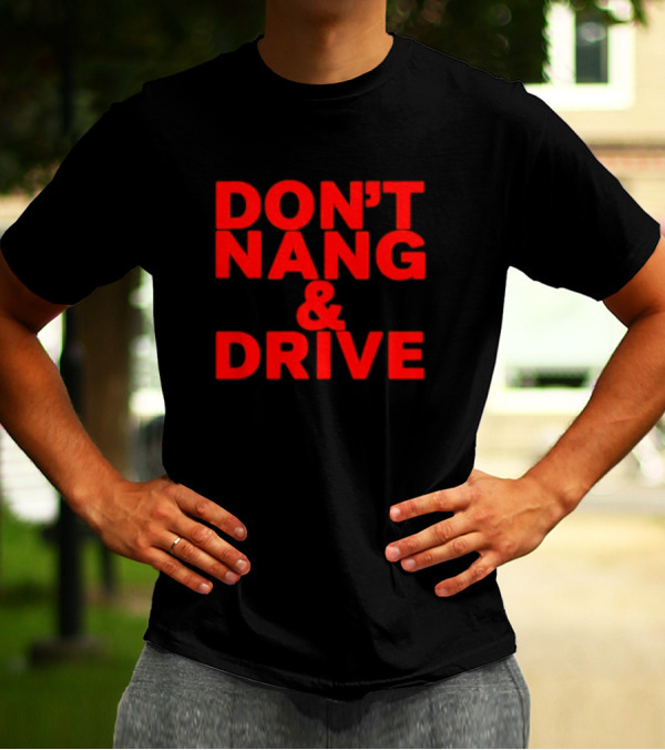 DON'T NANG AND DRIVE Bold Red Warning T-Shirt