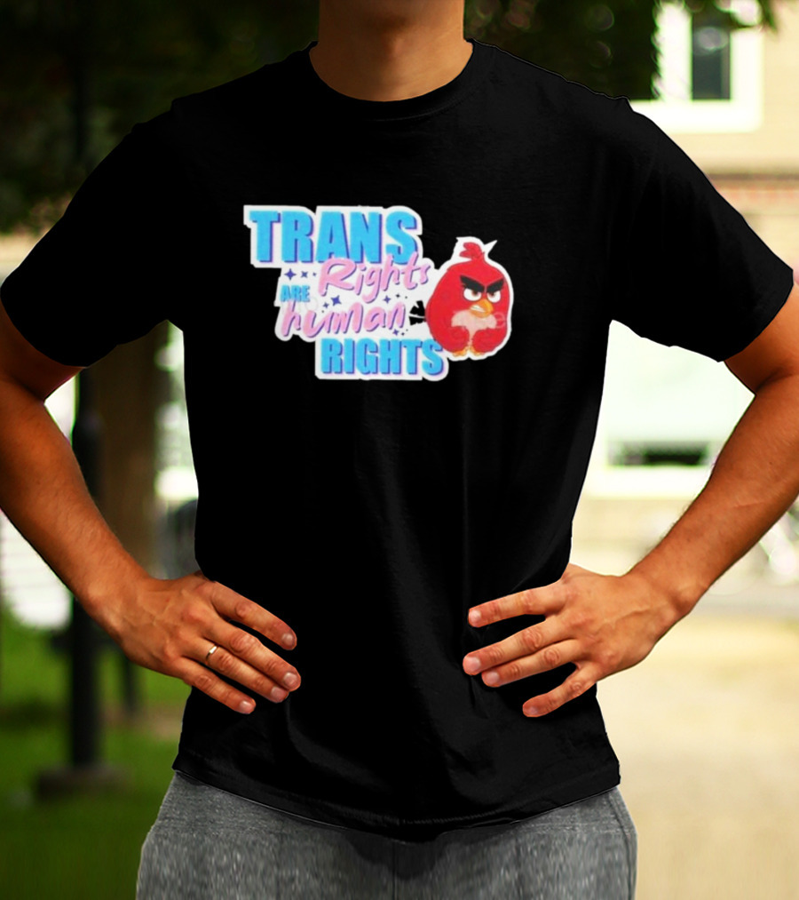 Angry Bird Trans Rights Are Human Rights Trans Rights Are Human Rights T-Shirt