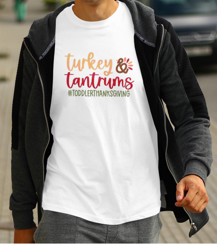 Turkey And Tantrums #ToddlerThanksgiving T-Shirt