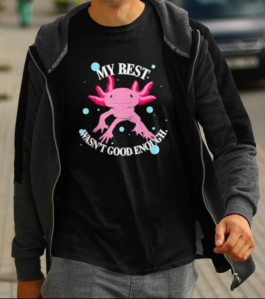 Axolotl My Best Wasn't Good Enough Pink Creature With Blue Bubbles T-Shirt