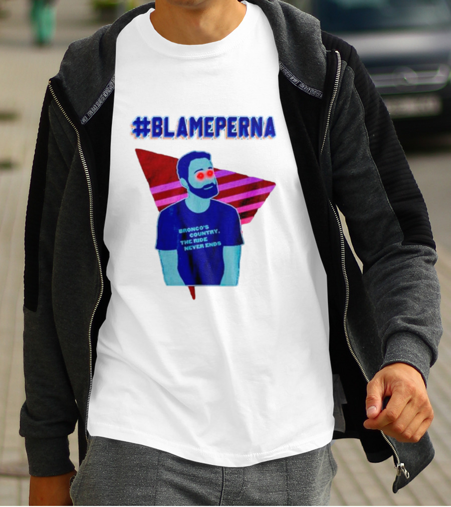 BlamePerna Bronco's Country The Ride Never Ends T-Shirt