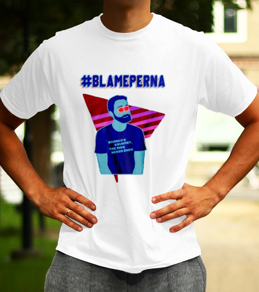 BlamePerna Bronco's Country The Ride Never Ends T-Shirt