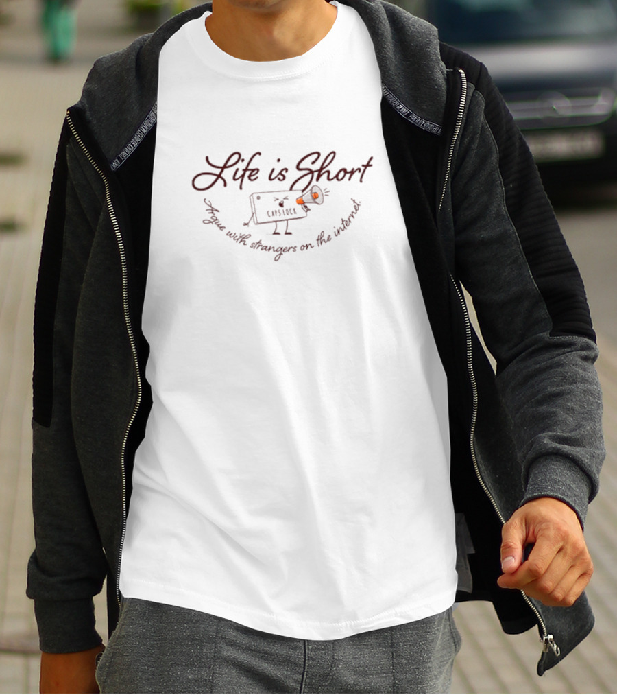 Life Is Short Capslock Argue With Strangers On The Internet T-Shirt