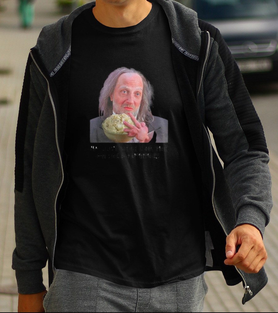 I'm Just Here For The Mashed Potatoes Chris Elliott T-Shirt