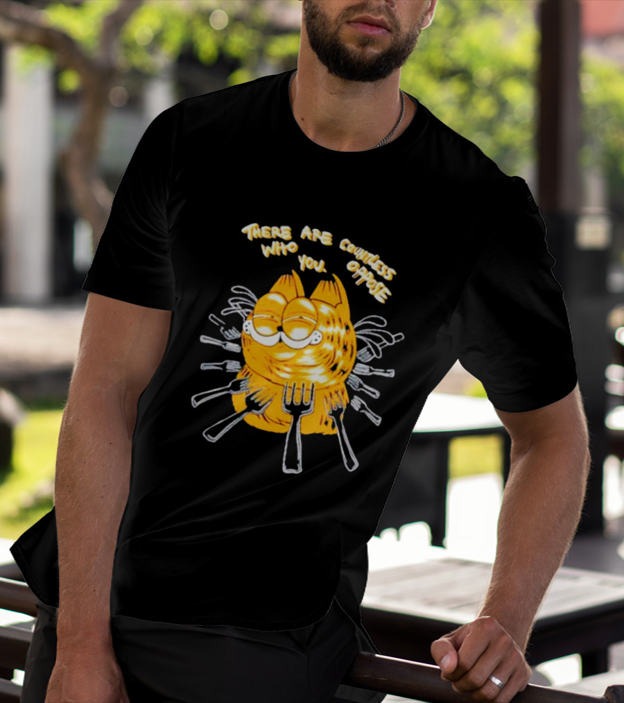 Garfield Surrounded By Forks With Text There Are Countless Who Oppose You T-Shirt