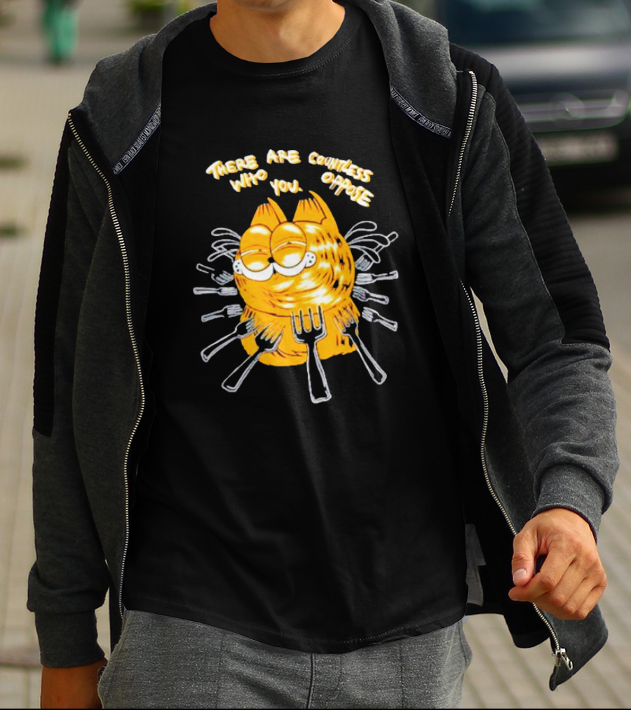 Garfield Surrounded By Forks With Text There Are Countless Who Oppose You T-Shirt