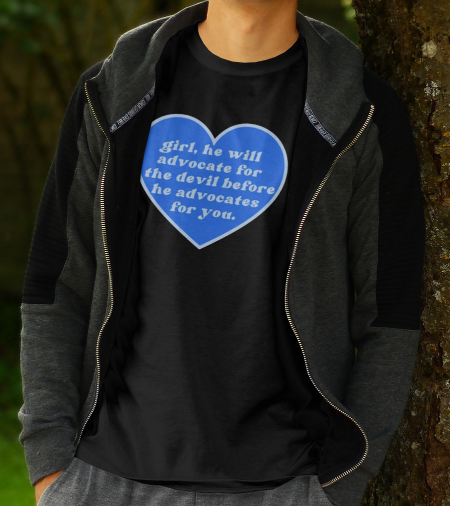 Girl He Will Advocate For The Devil Before He Advocates For You Blue Heart T-Shirt