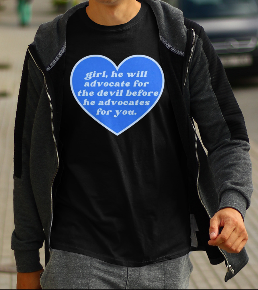Girl He Will Advocate For The Devil Before He Advocates For You Blue Heart T-Shirt