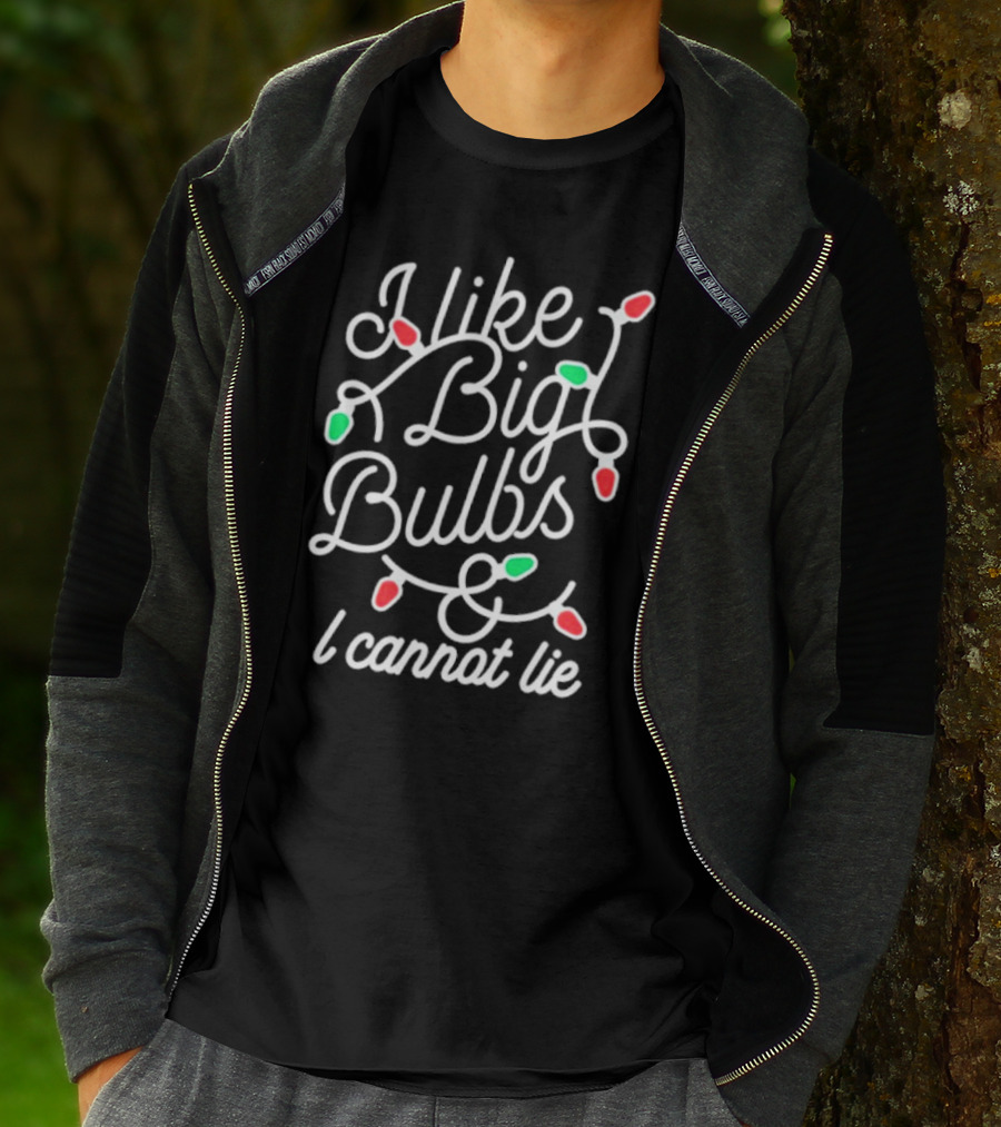 I Like Big Bulbs And I Cannot Lie Christmas Lights Holiday Humor T-Shirt