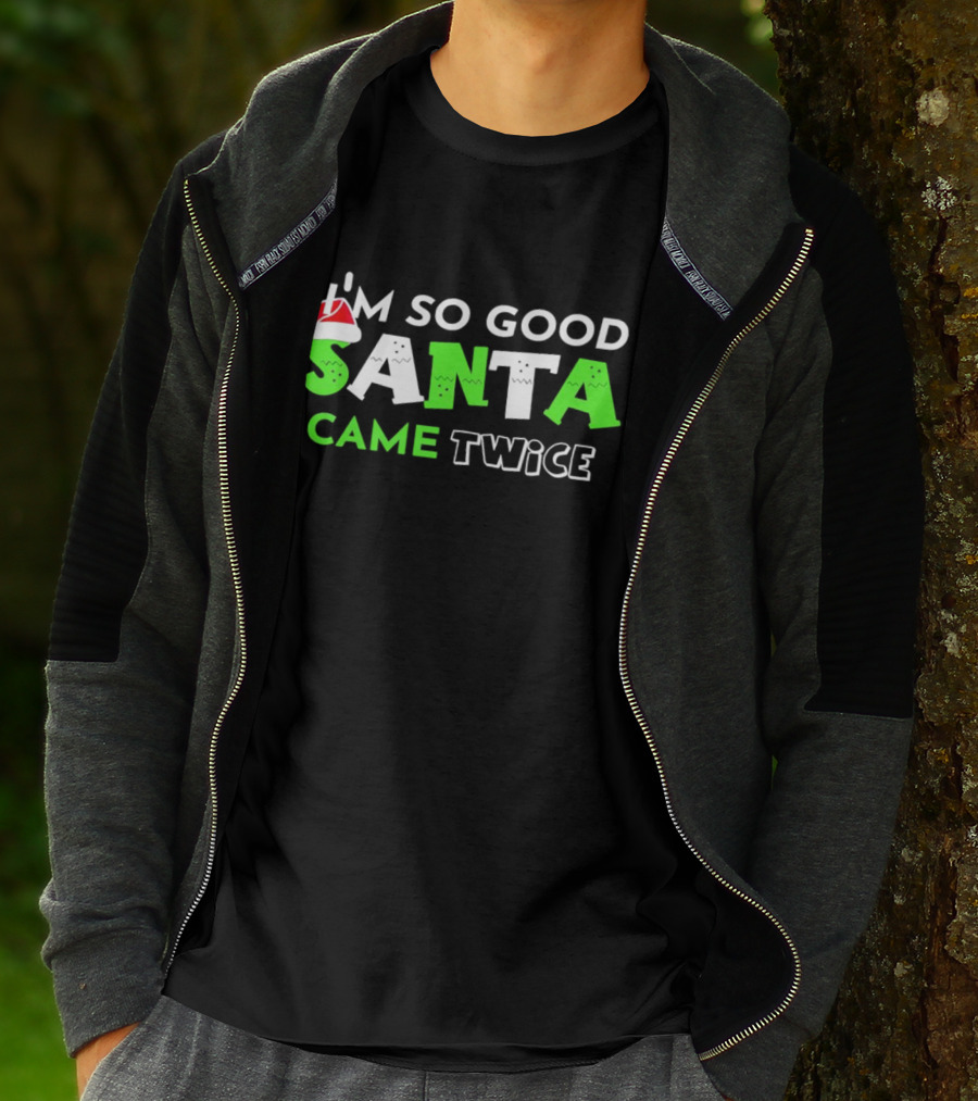 I’m So Good Santa Came Twice Christmas Santa Hat Green T-Shirt