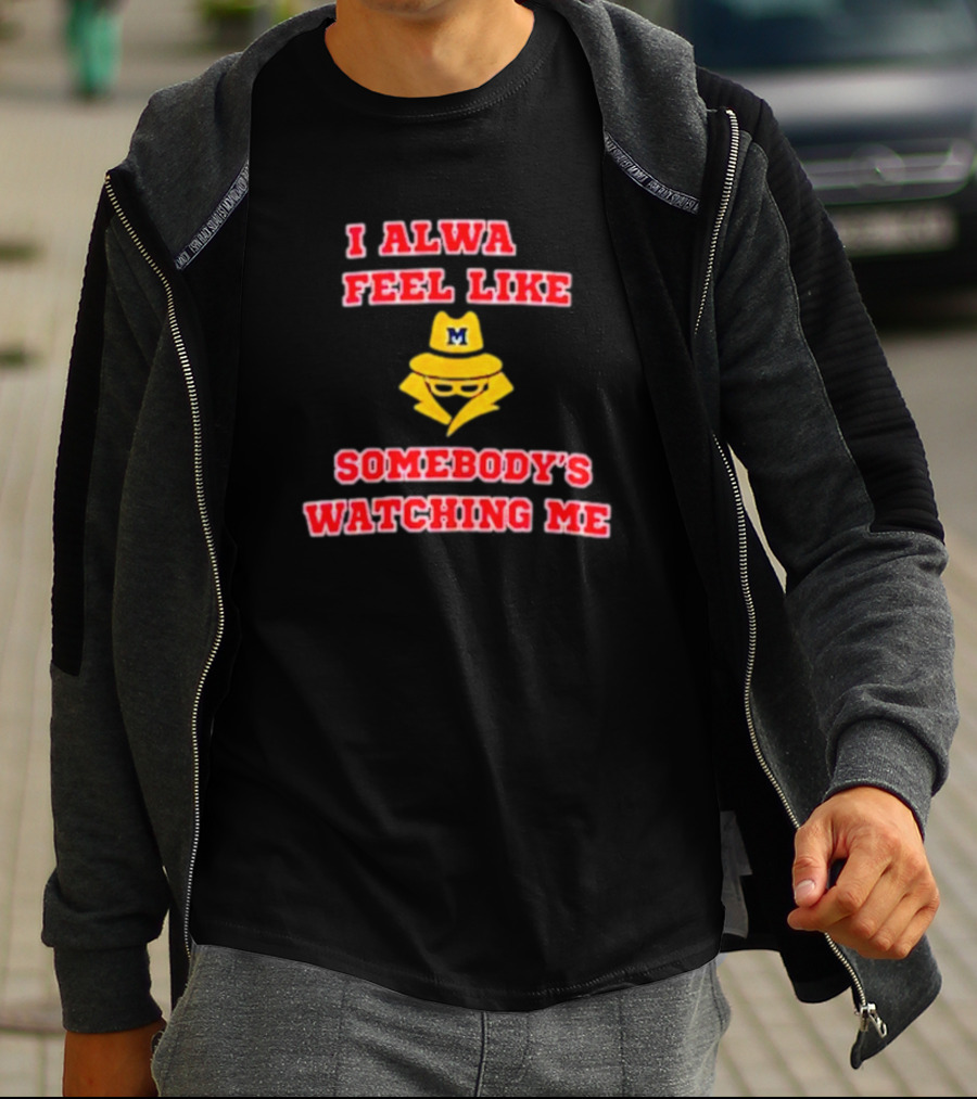 Michigan I Always Feel Like Somebody's Watching Me Spy T-Shirt