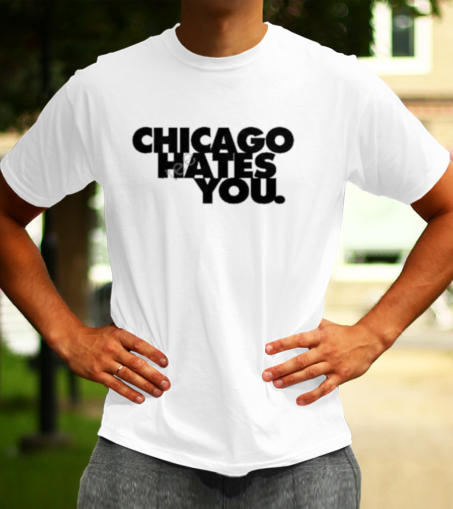 Chicago Hates You T-Shirt