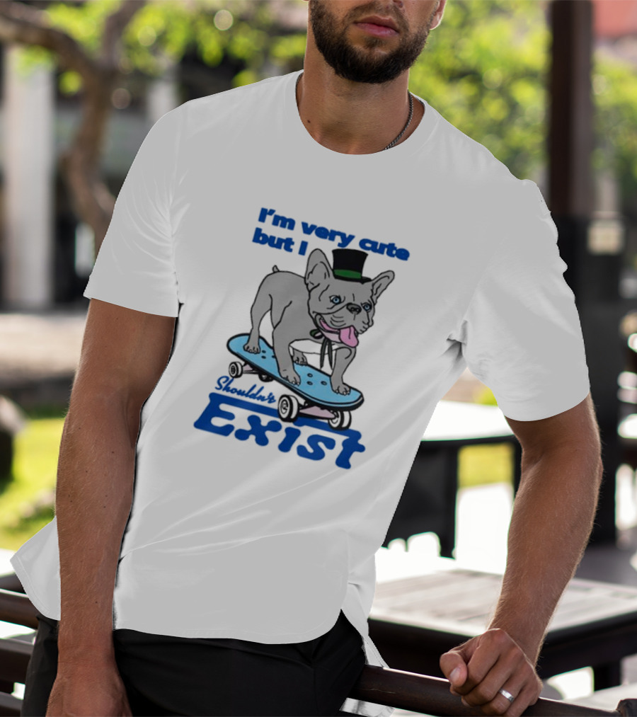 I’m Very Cute But I Shouldn’t Exist Skating Dog With Top Hat T-Shirt