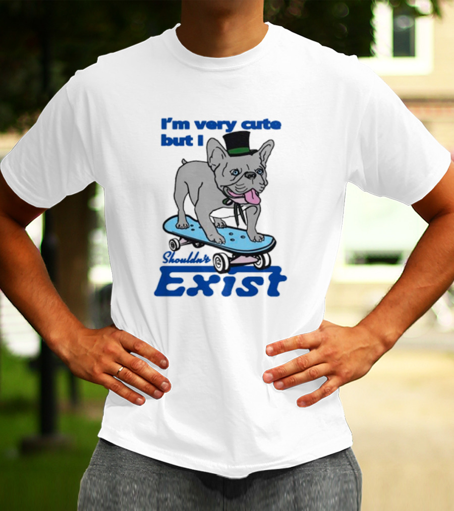I’m Very Cute But I Shouldn’t Exist Skating Dog With Top Hat T-Shirt