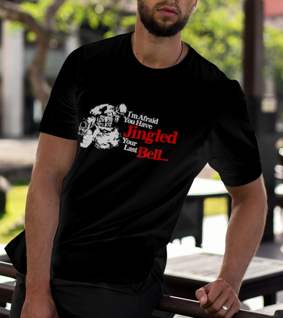 I'm Afraid You Have Jingled Your Last Bell Santa Holding Gun T-Shirt