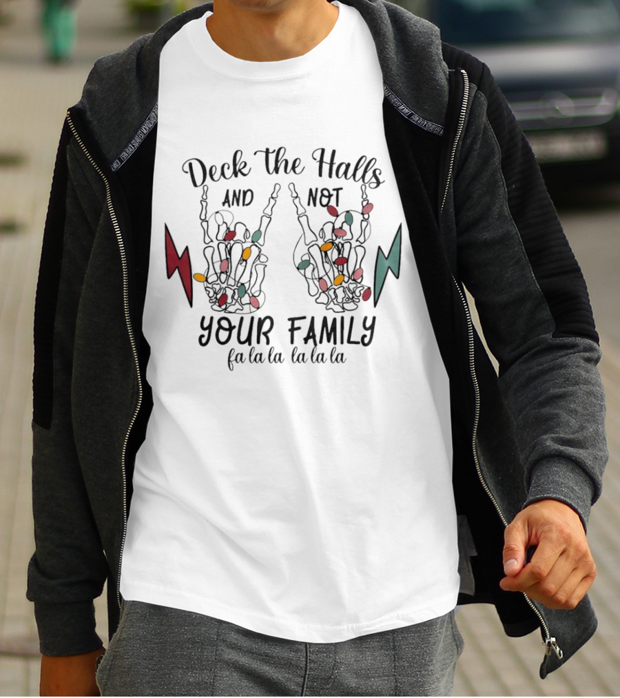 Deck The Halls And Not Your Family Skeleton Hands With Christmas Lights Fa La La La La La La La T-Shirt