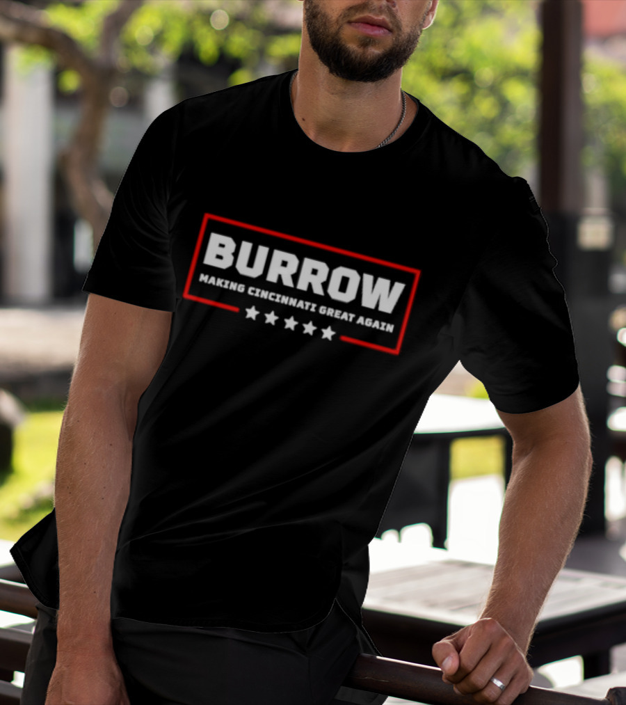Burrow Making Cincinnati Great Again Cincinnati Bengals Fans Football T-Shirt