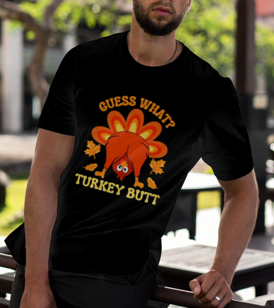 Guess What Turkey Butt Funny Thanksgiving T-Shirt