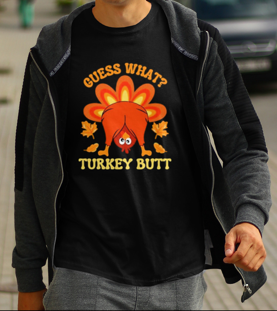 Guess What Turkey Butt Funny Thanksgiving T-Shirt