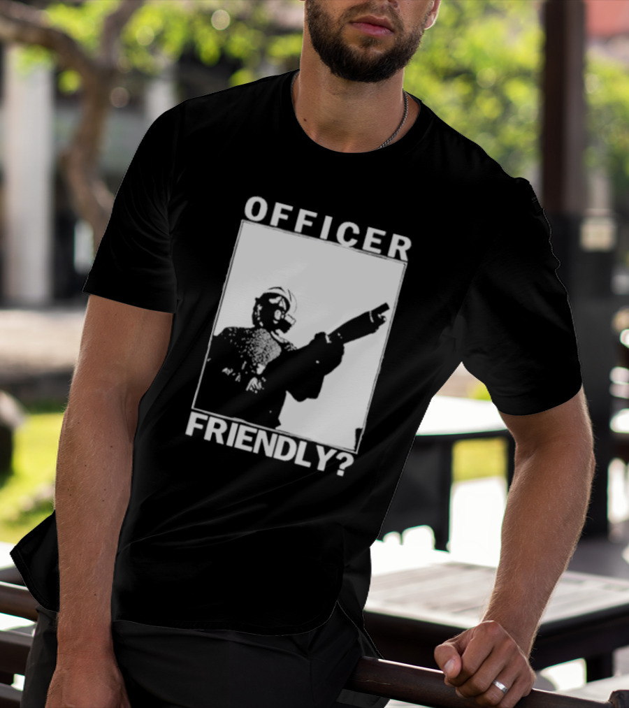 OFFICER FRIENDLY? T-Shirt