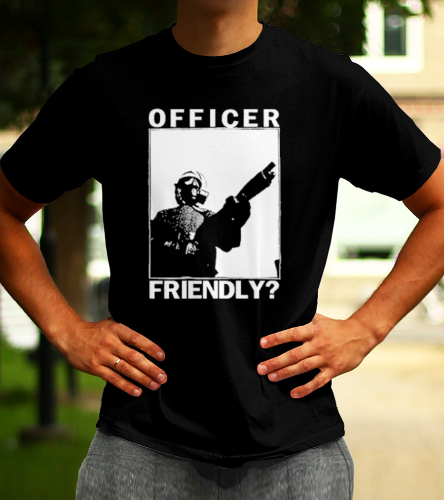 OFFICER FRIENDLY? T-Shirt