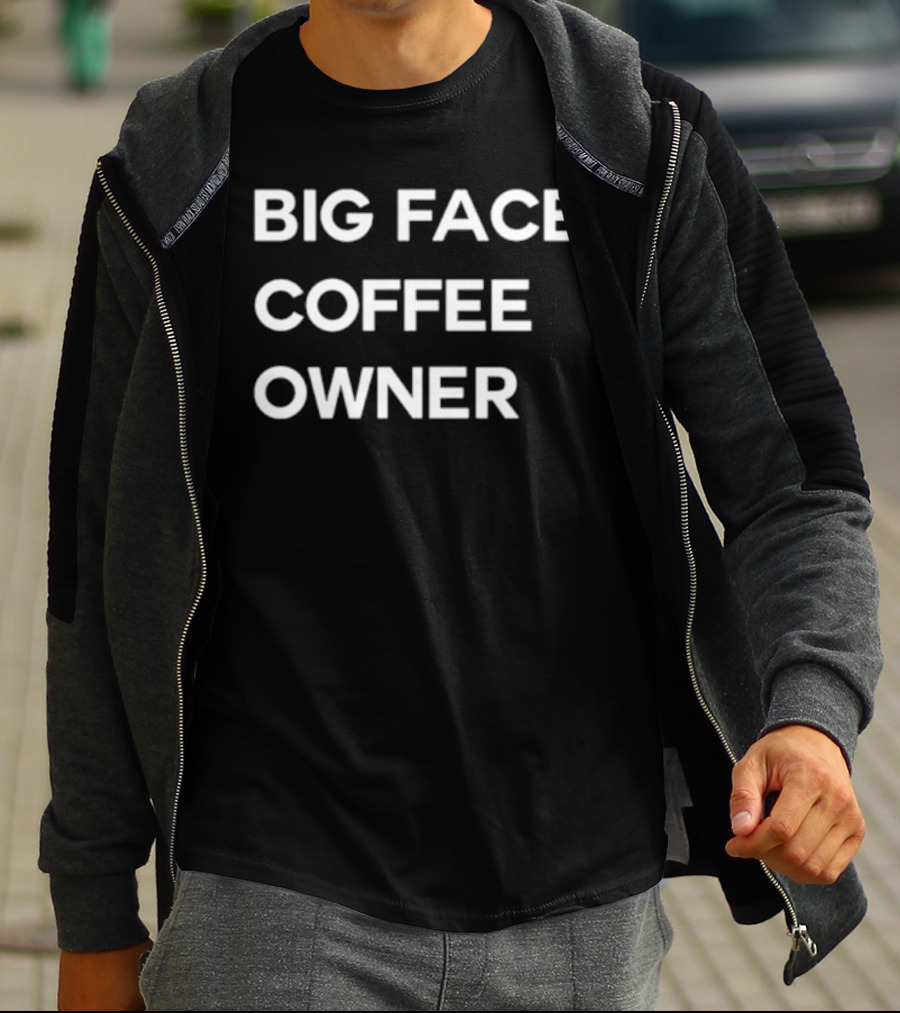 Big Face Coffee Owner T-Shirt