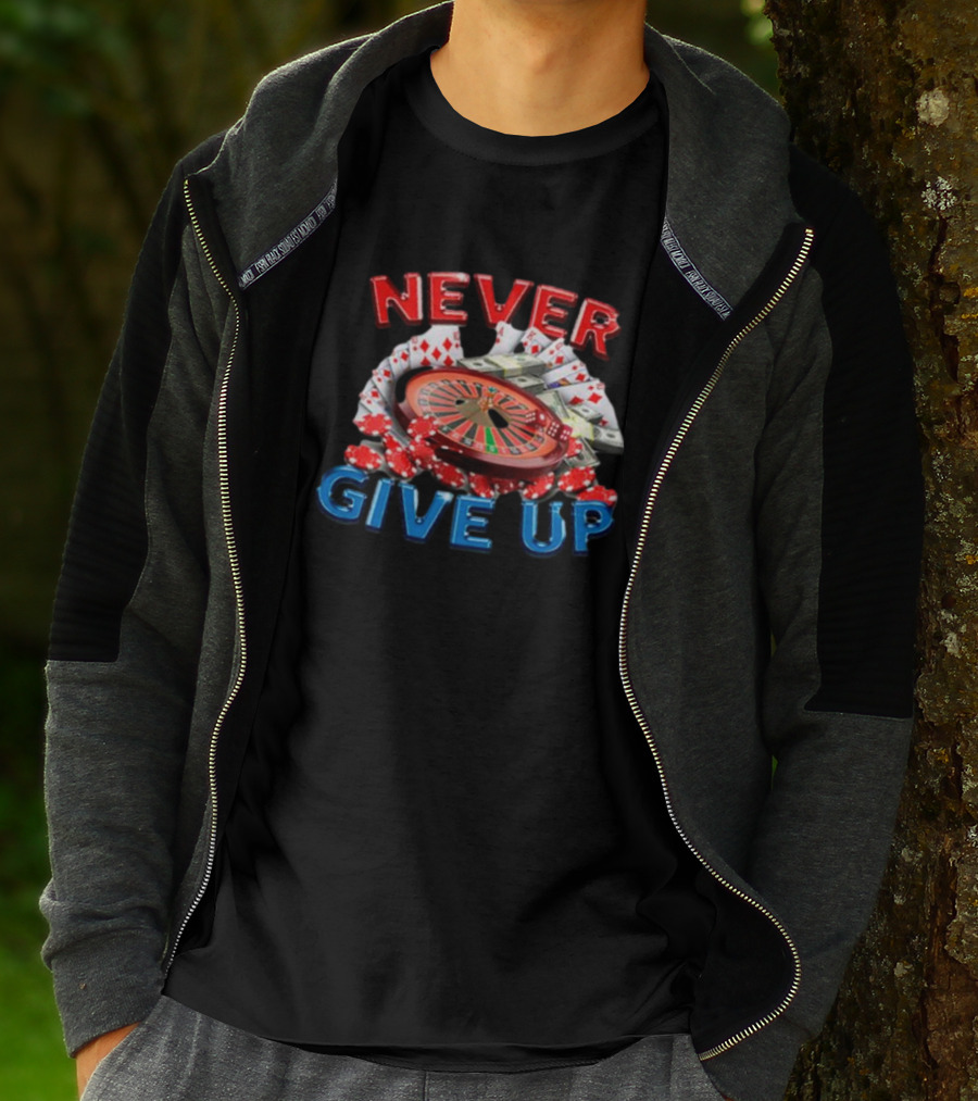 NEVER GIVE UP Roulette Cards And Chips T-Shirt